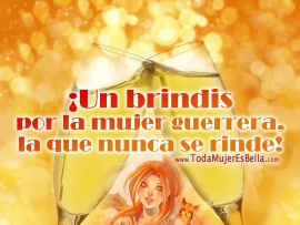 Brindis por la mujer guerrera (pulsa para ver)