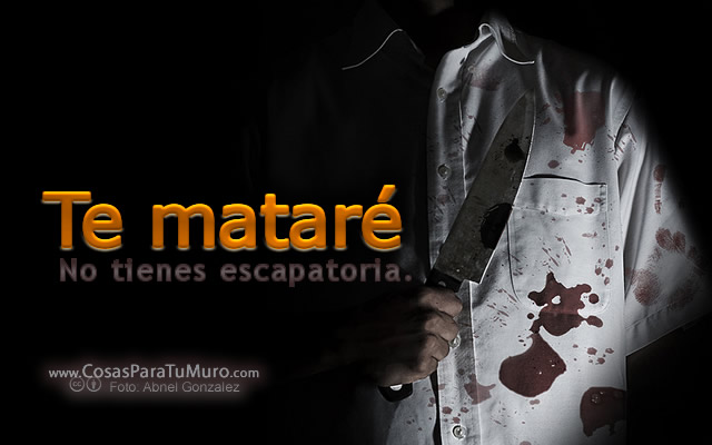 Te mataré